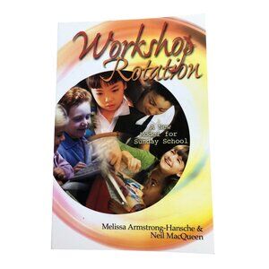 Workshop Rotation A New Model for Sunday School Melissa Armstrong Hansche MacQue